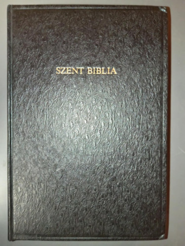 Magyar Bibliat�rsulat K�roli G�sp�r  (ford.) - Szent Biblia - Azaz Istennek � �s �j testamentom�ban foglaltatott eg�sz Szent �r�s (Magyar nyelvre ford�totta K�roli G�sp�r)