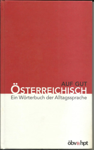 Herbert Fussy - AUF GUT ÖSTERREICHISCH Ein Wörterbuch der Alltagssprache