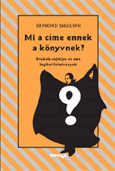 Raymond Smullyan - Mi a c�me ennek a k�nyvnek?