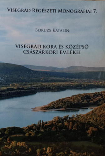 Boruzs Katalin - Visegrd kora kzps csszrkori emlkei (Visegrd Rgszeti Monogrfii 7.)