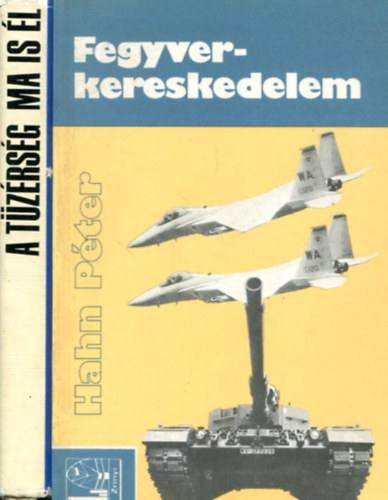 Enzs�l Gyula - Szab� J�zsef - Szab� S�ndor - �jv�ri Istv�n - Hahn P�ter - 2 db katonai k�tet: Fegyverkereskedelem - A tt�z�rs�g ma is �l
