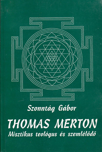 Szonntág Gábor - Thomas Merton - Misztikus teológus és szemlélődő