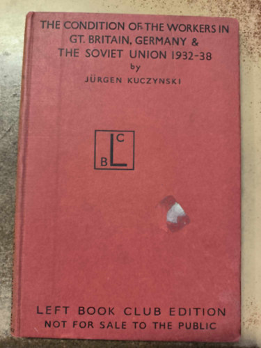J�rgen Kuczynski - The Condition of the Workers in Gt. Britain, Germany and The Soviet Union 1932-38