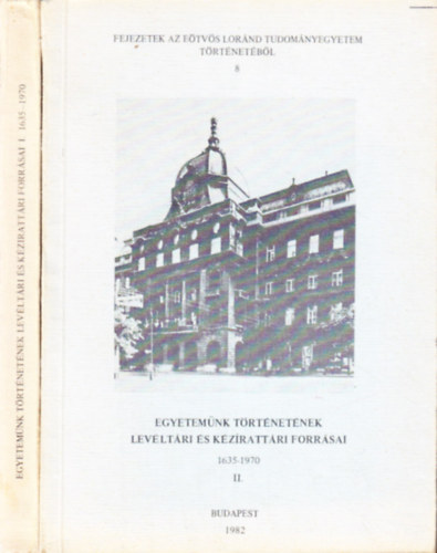 Egyetem�nk t�rt�net�nek lev�lt�ri �s k�zirati forr�sai I.-II.