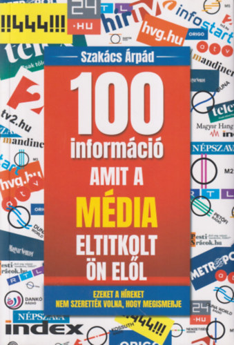 Szak�cs �rp�d - 100 inform�ci�, amit a m�dia eltitkolt �n el�l