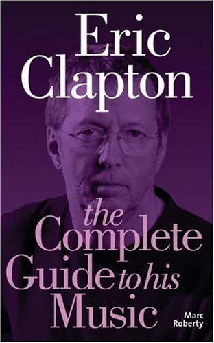 Marc Roberty - Eric Clapton - The Complete Guide to his Music