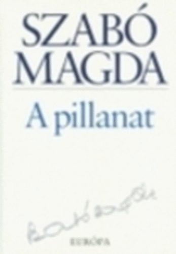 Szab Magda - A pillanat