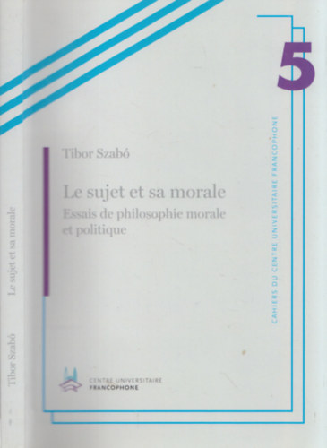 Szabó Tibor - Le sujet et sa morale - Essais de philosophie morale et politique (francia nyelvű filozófia esszék etikáról és moralitásról) (dedikált)