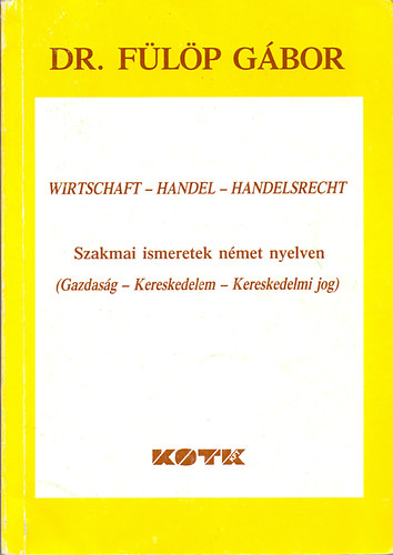 Dr. Flp Gbor - Szakmai ismeretek nmet nyelven (Gazdasg - Kereskedelem - Kereskedelmi jog)