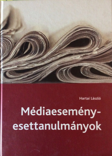 Hartai Lszl - Mdiaesemny-esettanulmnyok
