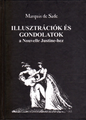 Marquis De Sade - Illusztr�ci�k �s gondolatok a Nouvelle Justine-hez