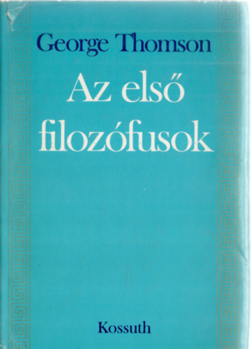 George Thomson - Az els� filoz�fusok - Tanulm�ny az �kori g�r�g t�rsadalomr�l