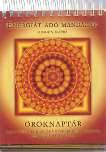 Halzer Gy�rgyi szerk. - Energi�t ad� mandal�k minden napra - �r�knapt�r b�lcs �traval�kkal �s a n�vnapok jelent�s�vel 366 sz�nes mandal�val