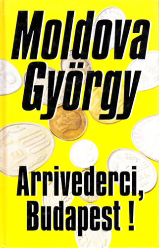 Moldova Gy�rgy - Arrivederci, Budapest! - DEDIK�LT!
