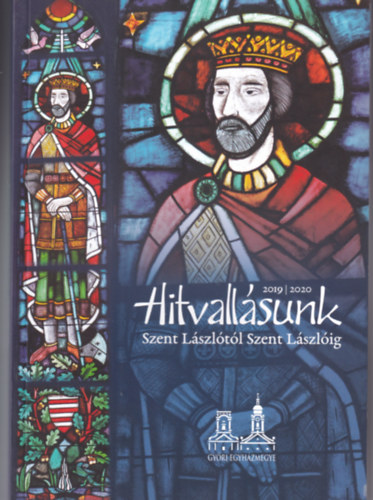 Hitvallások - Szent Lászlótól Szent Lászlóig 2019/2020