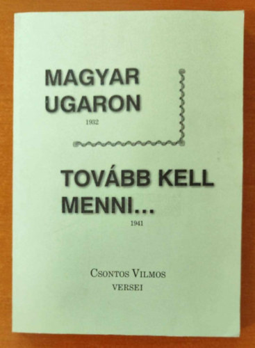 Csontos Vilmos - Magyar Ugaron - Tovább kell menni...