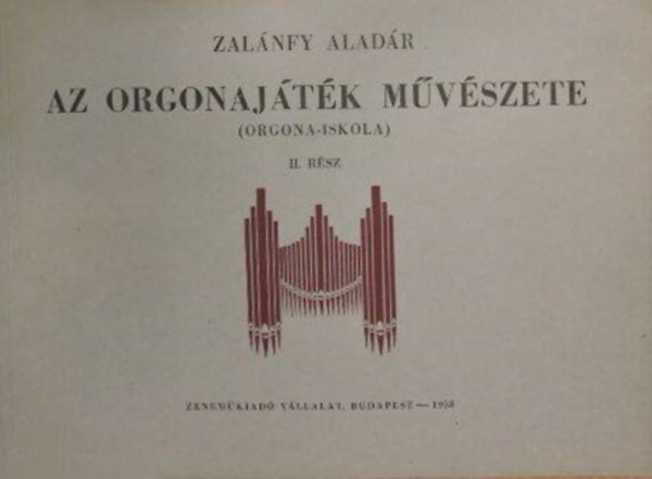 Zalnfy Aladr - Az orgonajtk mvszete (orgonaiskola) II. rsz