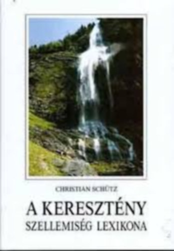 Szerz Christian Schtz Fordt Dr. Bzs Jzsef Lektor Dr. Gl Ferenc - A keresztny szellemisg lexikona  - Praktisches Lexikon der Spiritualitat (Forditotta:Dr.Bzs Jzsef) - Apostoli Szentszk Knyvkiadsa