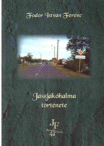 Fodor Istvn Ferenc - Jszjkhalma trtnete (dediklt)