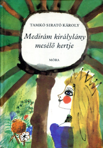 Tankó Sirató Károly - Medirám királylány mesélő kertje