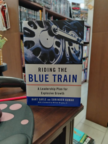 Bart Sayle - Riding the Blue Train: A Leadership Plan for Explosive Growth (Vezet�i terv a robban�sszer� n�veked�s�rt)