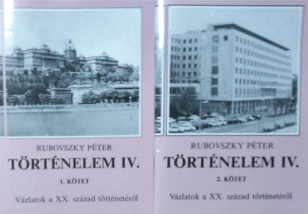 Rubovszky Pter - Trtnelem IV. - Vzlatok a XX. szzad trtnetrl (1-2. ktet)