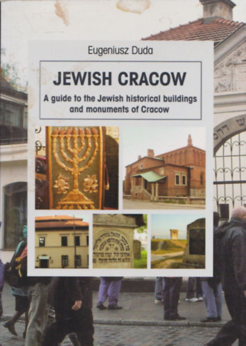 Eugeniusz Duda - Jewish Cracow - A guide to the Jewish historical buildings and monuments of Cracow
