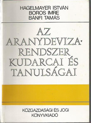 Hagelmayer Istvn; Boros Imre; Bnfi Tams - Az aranydeviza-rendszer kudarcai s tanulsgai