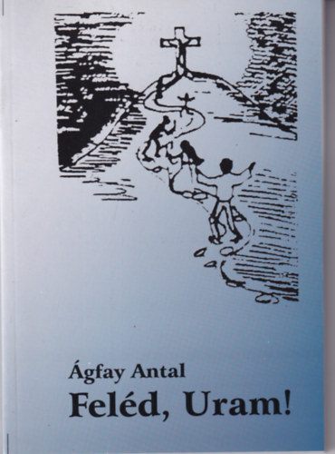 �gfay Antal - Fel�d, Uram!