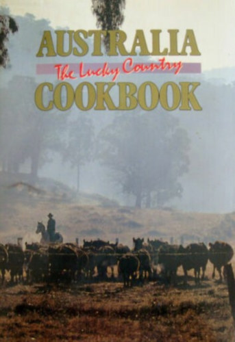 Australia Cookbook - The Lucky Country (Ausztrl szakcsknyv - angol nyelv)