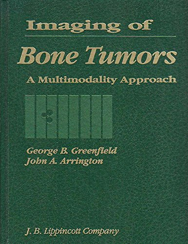 John A. Arrington George B. Greenfield - Imaging of Bone Tumors: A Multimodality Approach