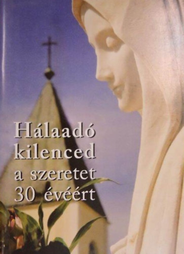 Hlaad kilenced a szeretet 30 vrt
