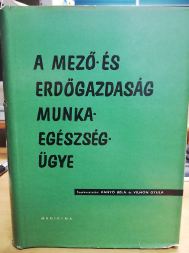 Kany� B�la (szerk.), Vilmon Gyula (szerk) - A mez�- �s erd�gazdas�g munkaeg�szs�g�gye