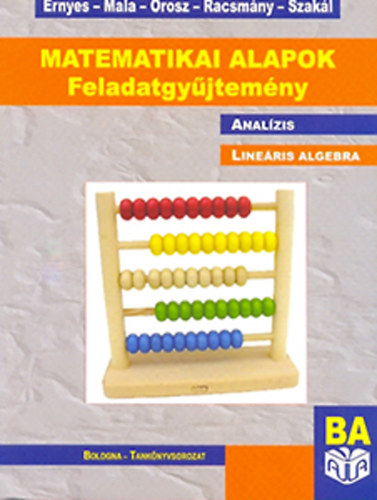 Ernyes; Mala; Orosz; Racsmány; Szakál - Matematikai alapok - Feladatgyűjtemény