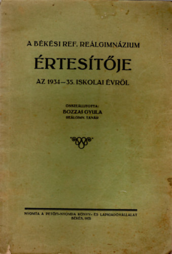 Bozzai Gyula - A békési Ref. Reálgimnázium értesítője az 1934-35. iskolai évről