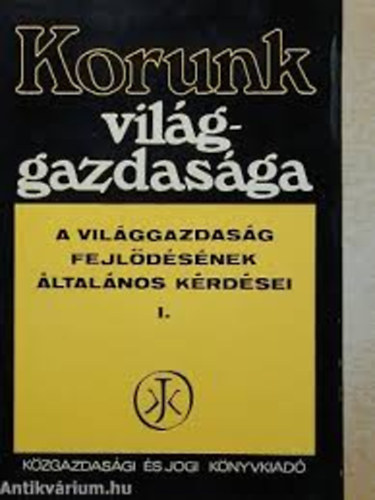 Dr. Nyilas J�zsef  (szerk.) - Korunk vil�ggazdas�ga I. (A vil�ggazdas�g fejl�d�s�nek �lt. k�rd�sei)
