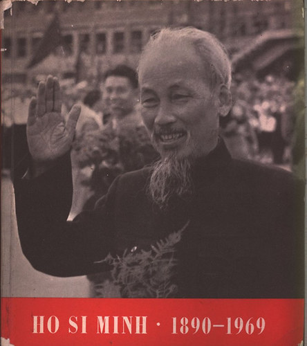 F�bri Magda  (szerk.); B�cskai L�szl� (szerk.) - Ho Si Minh 1890-1969