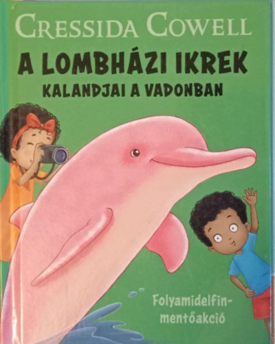 Cressida Cowell - A Lombh�zi ikrek kalandjai a vadonban - Folyamidelfin-ment�akci�