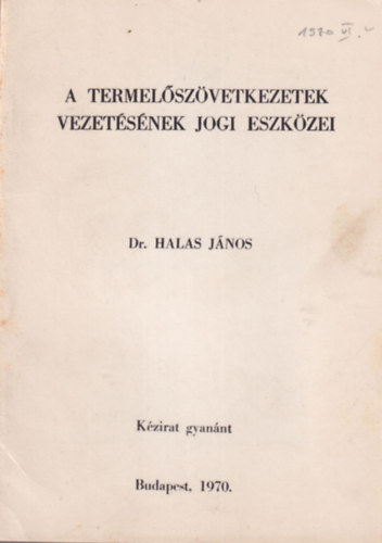 Dr. Halas Jnos - A termelszvetkezetek vezetsnek jogi eszkzei