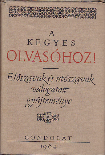 Kenyeres �gnes  (szerk.) - A kegyes olvas�hoz! (el�szavak �s ut�szavak v�logatott gy�jtem�nye)