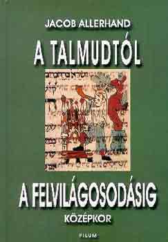 Jacob Allerhand - A Talmudt�l a felvil�gosod�sig (k�z�pkor)