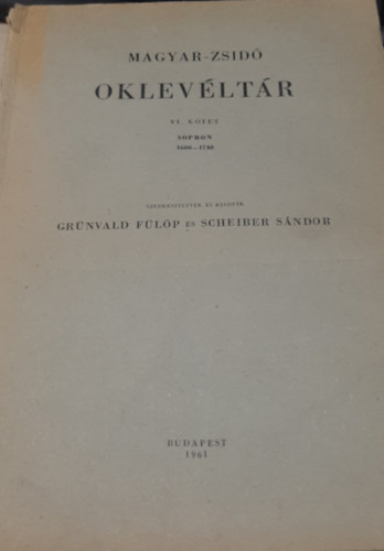 Grnvald; Scheiber  (szerk.) - Magyar-zsid oklevltr VI. ktet (1600-1740) Sopron