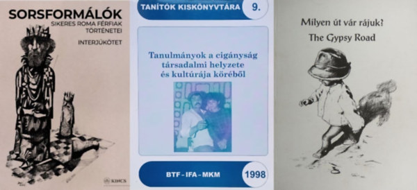 Antal Istvn, Rachel Guglielmo Hunyady Gyrgyn Kereszty Zsuzsa Kovalcsik Katalin - 3 m a cignysg helyzetrl: Tanulmnyok a cignysg trsadalmi helyzete s kultrja krbl + Sorsformlk - Sikeres roma frfiak trtnetei + Milyen t vr rjuk? - The Gypsy Road