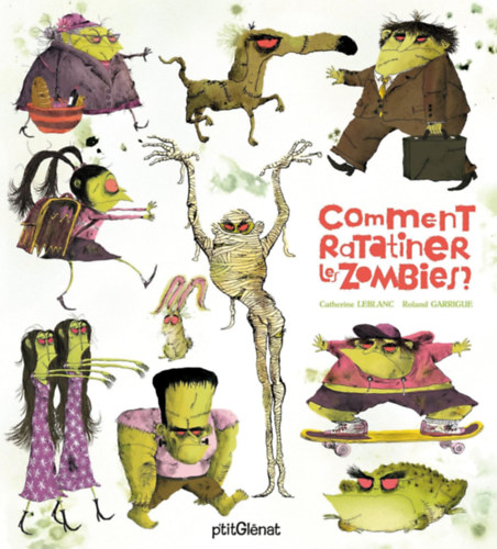 Roland Garrigue Catherine Leblanc - Comment ratatiner les zombies?