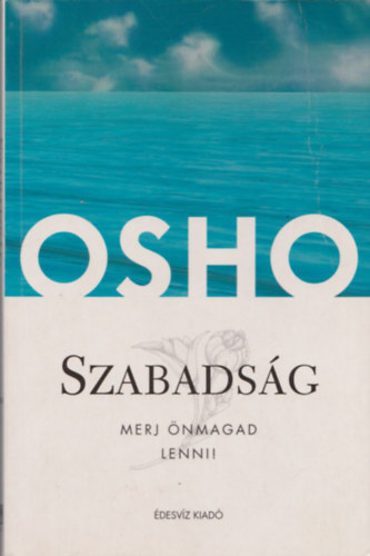 Osho - Szabadság - Merj önmagad lenni!