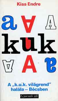 Kiss Endre - A "k.u.k. világrend" halála-Bécsben (gyorsuló idő)