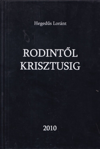Heged�s Lor�nt - Rodint�l Krisztusig (dedik�lt)