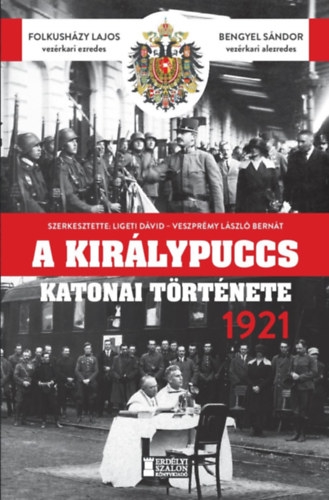Bengyel Sándor Folkusházy Lajos - A királypuccs katonai története - 1921
