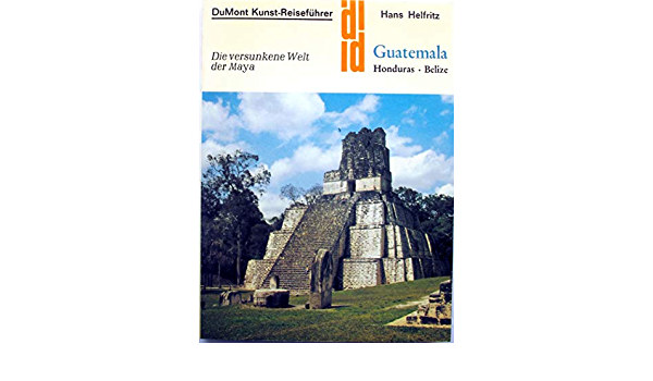 Hans Helfritz - Kunst-Reiseführer in der Reihe DuMont Dokumente - Die versunkene Welt der Maya, Guatemala