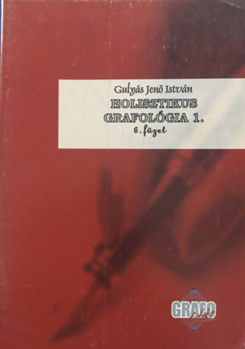 Gulyás Jenő István (szerk.) - Holisztikus grafológia 1. (Grafológiai Program 6. füzet)